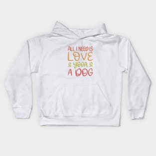 All I need is love and yoga and a dog Kids Hoodie